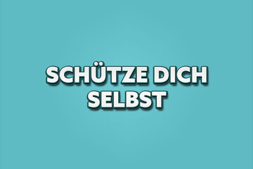 Schuetze dich selbst (Protect yourself) - A turquoise banner illustration with white text.