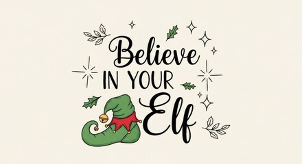 Believe in your elf christmas quote with elf hat. Cute holiday greeting card for winter celebration. Hand drawn cartoon art.