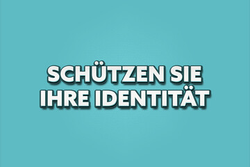 Schuetzen Sie Ihre Identitaet (Protect your identity) - A turquoise banner illustration with white text.