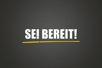 Sei bereit (Be ready) - A blackboard with white text.