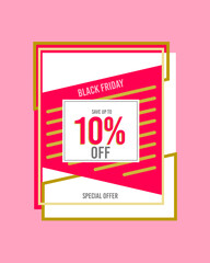 Black friday, 10% off ten percent off 10%off save up to special offer 10 % off, design in gold and pink colors, business finance, retail.