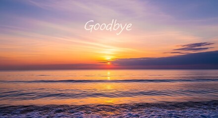 A serene sunset over the ocean with gentle waves lapping at the shore, creating a peaceful and calming atmosphere with the word goodbye
