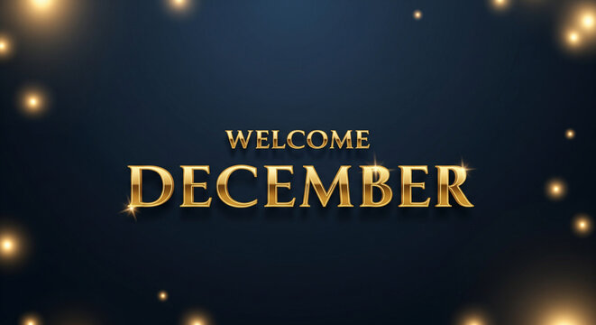 welcome december, elegant template, gold text, luxury background, dark blue design, metallic typography, holiday greeting, december theme, realistic 3d, classy style, festive background, invitation de