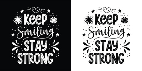 Inspirational quote keep smiling stay strong in decorative lettering with stars and sparkles, presented in black and white on black and white backgrounds