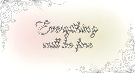 Inspirational quote card with elegant cursive text reading 'Everything will be fine' on a soft, decorative background with floral accents and a calming color palette
