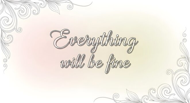 Inspirational quote card with elegant cursive text reading 'Everything will be fine' on a soft, decorative background with floral accents and a calming color palette