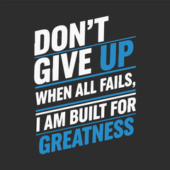 Don t give up built for greatness motivational quote t shirt