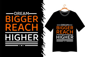 Dream bigger reach higher motivational quote t shirt