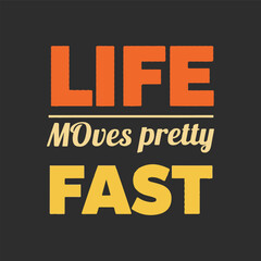 Life moves pretty fast retro typography t shirt