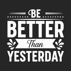 Be better than yesterday motivational quote t shirt