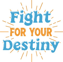 Fight for your destiny motivational typography t shirt