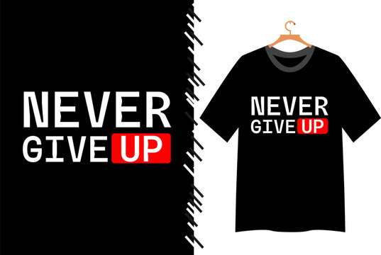 Never give up motivational slogan t shirt
