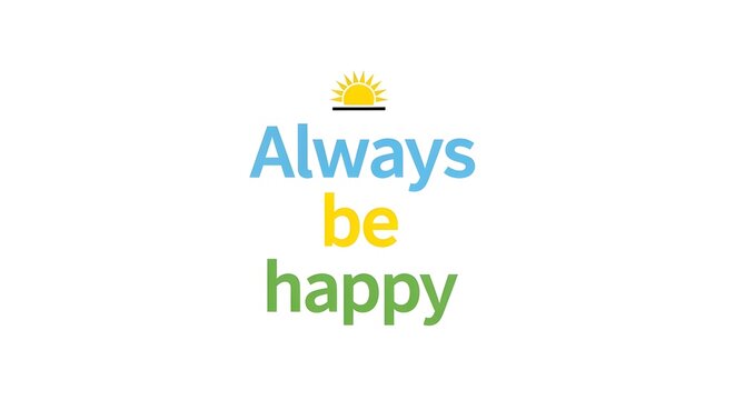 A vibrant and uplifting graphic featuring the phrase 'Always be happy' with a sun icon above the text on a white background