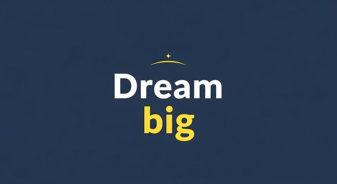 Inspirational motivational graphic with the phrase 'Dream big' displayed on a dark background in bold white and yellow text