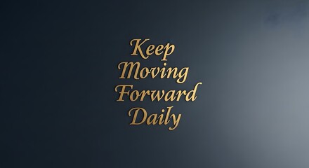 Inspirational quote on a dark background encouraging perseverance and daily progress with elegant gold lettering that motivates individuals to keep moving forward every day