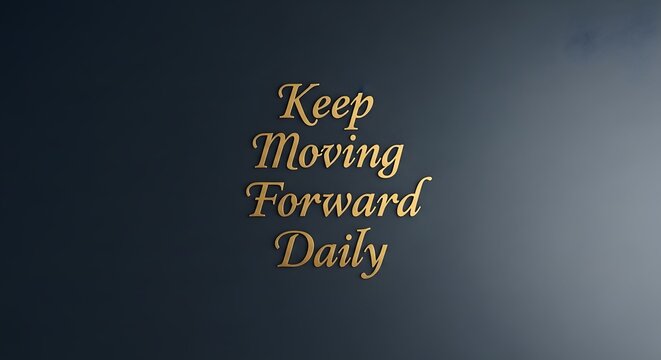 Inspirational quote on a dark background encouraging perseverance and daily progress with elegant gold lettering that motivates individuals to keep moving forward every day