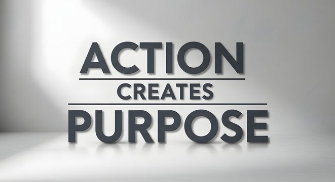 Three-dimensional text displaying the words 'Action Creates Purpose' arranged on a plain background to inspire motivation and determination