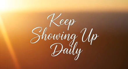 Inspirational quote on a warm sunset background encouraging perseverance and daily effort with elegant script font and soft lighting effects