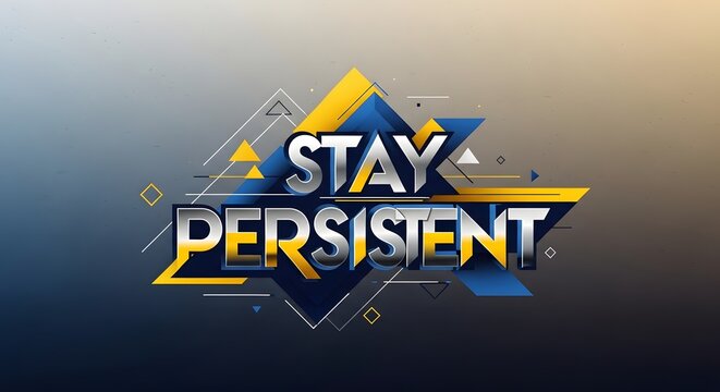 Inspirational motivational graphic with the message 'Stay Persistent' featuring bold 3D text and geometric design elements on a gradient background