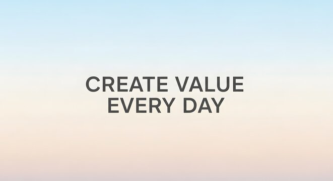 Inspirational quote on a calm background encouraging daily value creation and positive mindset for personal and professional growth