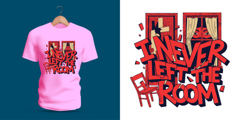 Creative typography t-shirt vector design featuring the phrase I Never Left The Room in bold comic style letters, surrounded by illustrated windows, chairs, and curtain elements. Unique streetwear