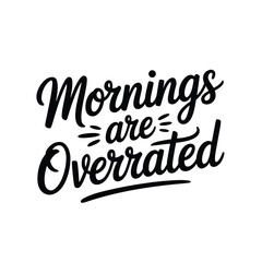 Mornings are overrated vector calligraphy lettering text
