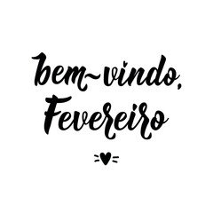 Obraz premium Bem vindo, Fevereiro. Brazilian Lettering. Translation from Portuguese - Welcome February. Perfect design for greeting cards, posters and social media.