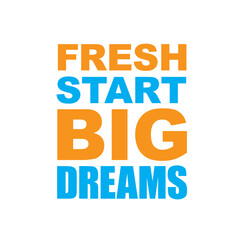 Inspirational typography design with the quote “Fresh Start Big Dreams,” perfect for motivational t-shirts, posters, and digital prints symbolizing positivity, ambition, and new beginnings.