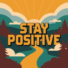 Inspiring retro landscape with the motivational phrase stay positive written in bold yellow letters against a vibrant sky and rolling hills