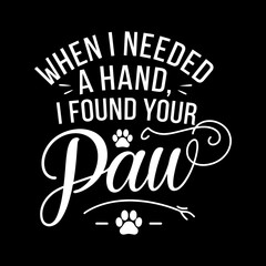 Naklejka premium When I Needed a Hand I Found Your Paw Free