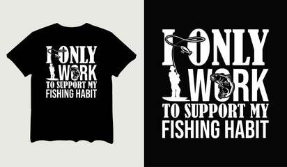 I only work to support my fishing habit t-shirt design for t-shirt quotes or poster svg printable cut file
