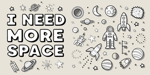 Hand drawn doodle illustration of space elements and the phrase i need more space