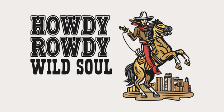 Howdy rowdy wild soul cowboy riding horse with lasso in front of city skyline