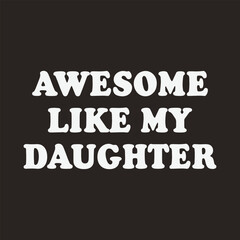 Obraz premium Awesome like my daughter father daughter relationship text design