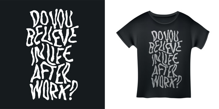 Do you believe in life after work hand drawn t-shirt design. Motivational quote lettering print. Vector vintage illustration. - Powered by Adobe