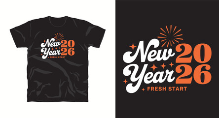 New 2026 Year Design Template For T-shirt Black Apparel Fresh Start New Year Celebration Design Garment With Creative Style Modern Typography Art