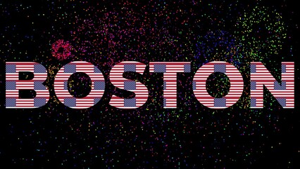 BOSTON text with an american flag texture inside letters and a black background with colorful fireworks