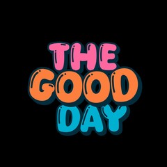 A unique T-shirt design featuring the phrase “The Good Day” in bright, cheerful colors that reflect positivity and optimism perfect for those who love spreading happiness and good vibes with a moder
