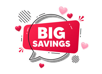 Big savings chat speech bubble. Love hearts concept. Big savings tag. Special offer price sign. Advertising discounts symbol. Red chat message. Offer speech bubble. Glare 3d hearts. Vector