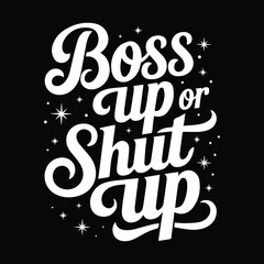 Boss Up or Shut Up Motivational T-shirt design