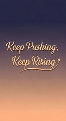 Inspirational quote on a gradient sunset background encouraging perseverance and growth with the message 'Keep Pushing, Keep Rising' and an upward arrow symbolizing progress