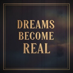 Inspirational quote on a dark background with elegant gold border that encourages turning dreams into reality through motivation and perseverance