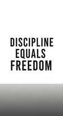 Minimalist poster with bold black text on a white background displaying the phrase 'Discipline Equals Freedom' in a clean, modern font