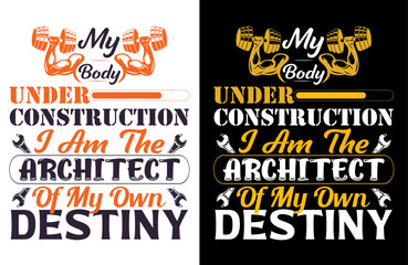 My Body Is Under Construction I Am The Architect Of My Own Destiny Motivational Typography T-Shirt Design, Fitness Inspiration Tee, Self Improvement Shirt, Personal Growth Gift