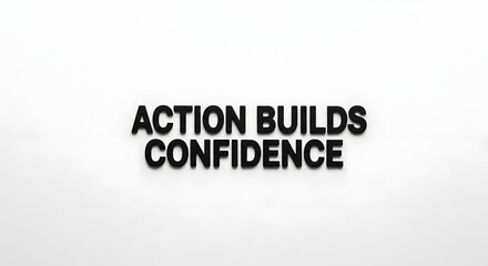 A motivational wall art displaying the phrase 'Action Builds Confidence' in bold black letters on a plain white background, inspiring viewers to take initiative and believe in themselves
