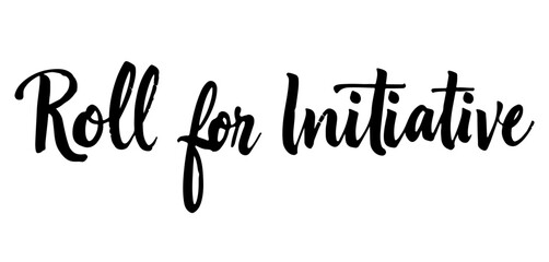 Handwritten inscription “Roll for Initiative” in black ink calligraphy, transparent background