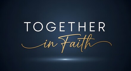 A modern and elegant graphic design featuring the phrase 'Together in Faith' with stylish typography on a dark background