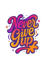 Fototapeta premium never give up quote typography lettering for t-shirt design. Funny quote. Vector illustration with hand-drawn lettering for prints on t-shirts,bags, stationary,cards,posters