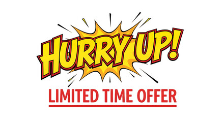 Hurry up limited time offer bold comic text with explosion graphic