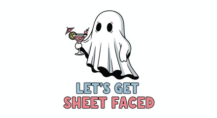 Funny ghost holding a cocktail with the text Lets Get Sheet Faced.